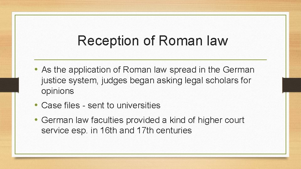Reception of Roman law • As the application of Roman law spread in the