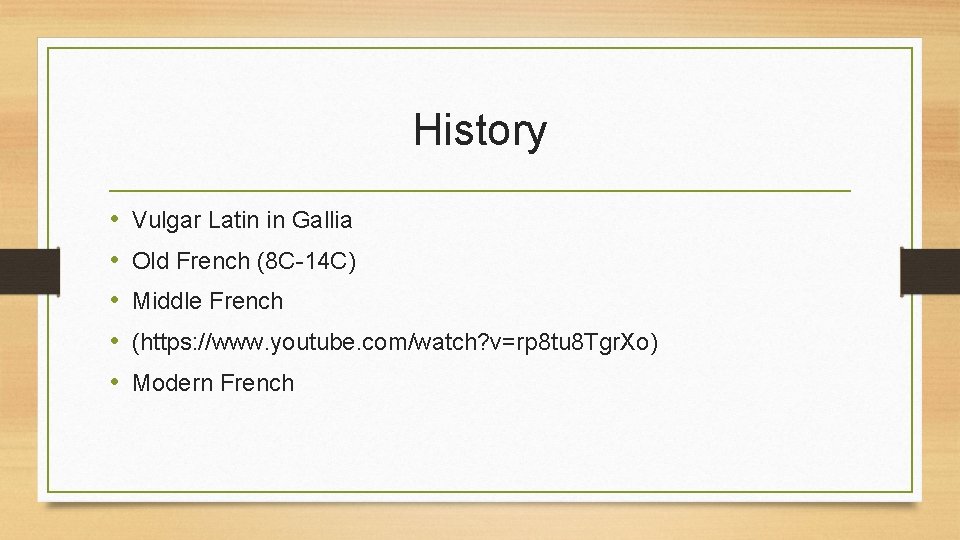 History • • • Vulgar Latin in Gallia Old French (8 C-14 C) Middle