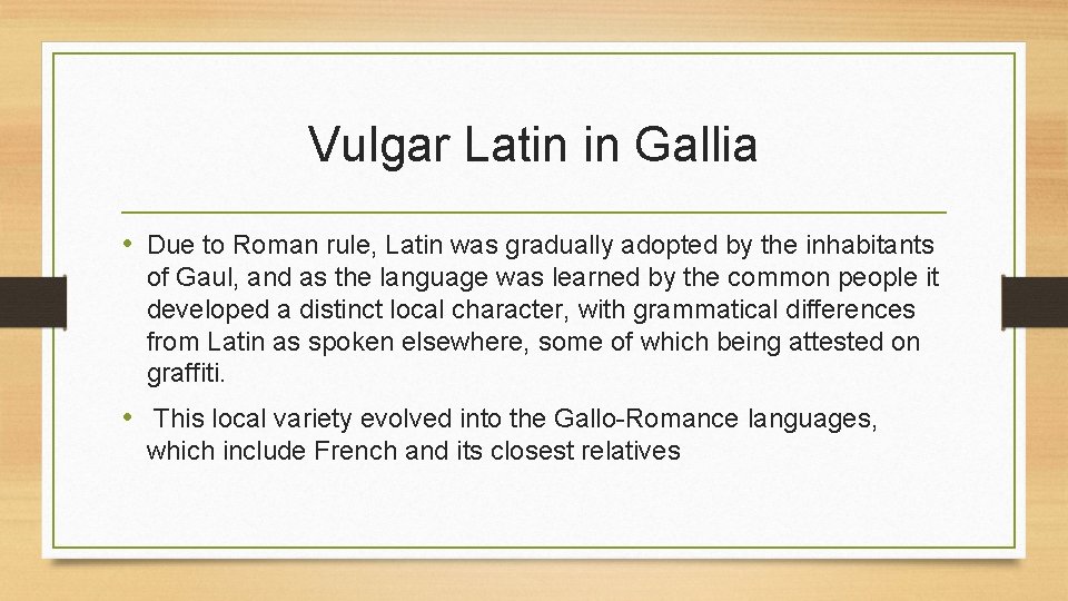 Vulgar Latin in Gallia • Due to Roman rule, Latin was gradually adopted by