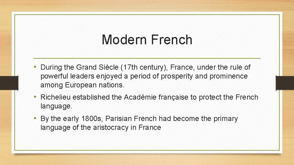 Modern French • During the Grand Siècle (17 th century), France, under the rule