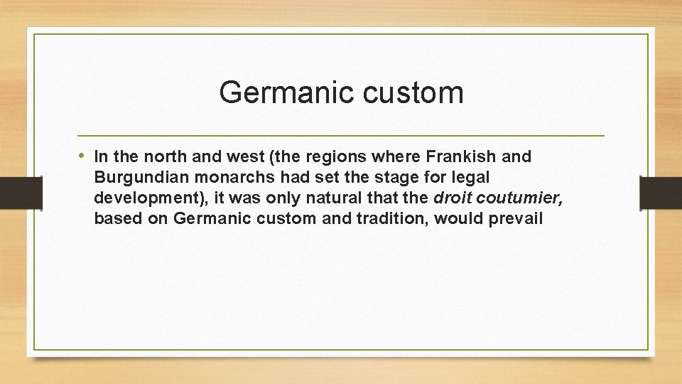Germanic custom • In the north and west (the regions where Frankish and Burgundian