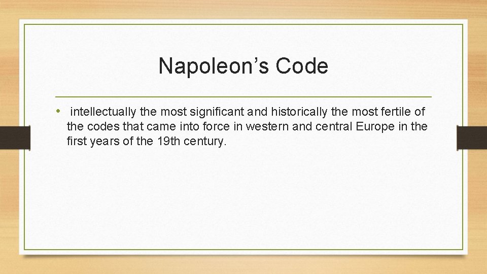 Napoleon’s Code • intellectually the most significant and historically the most fertile of the