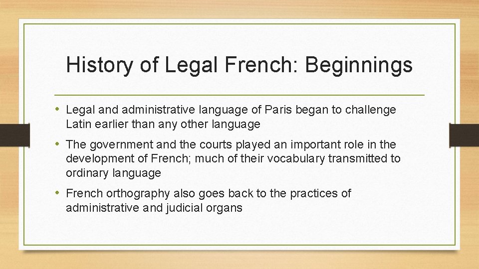 History of Legal French: Beginnings • Legal and administrative language of Paris began to