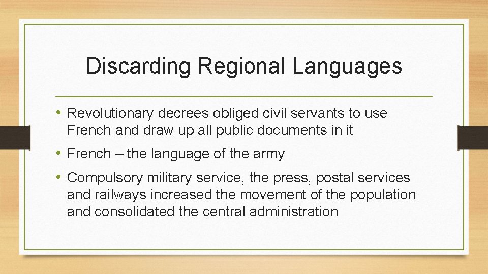 Discarding Regional Languages • Revolutionary decrees obliged civil servants to use French and draw