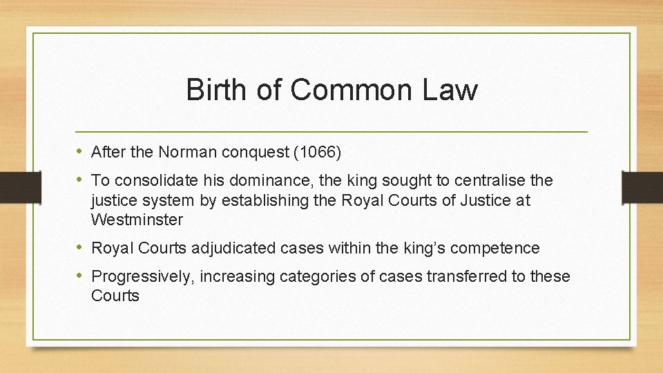 Birth of Common Law • After the Norman conquest (1066) • To consolidate his