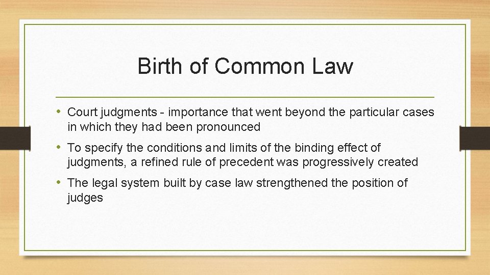 Birth of Common Law • Court judgments - importance that went beyond the particular