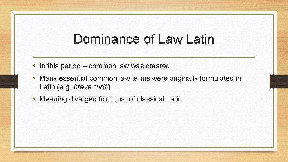 Dominance of Law Latin • In this period – common law was created •