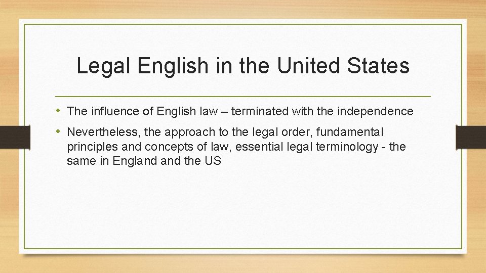 Legal English in the United States • The influence of English law – terminated