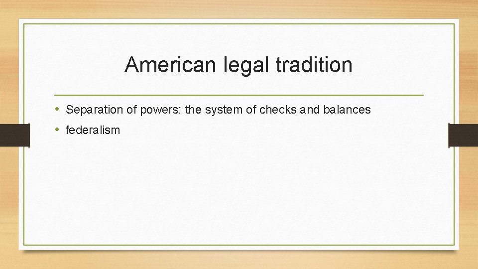 American legal tradition • Separation of powers: the system of checks and balances •