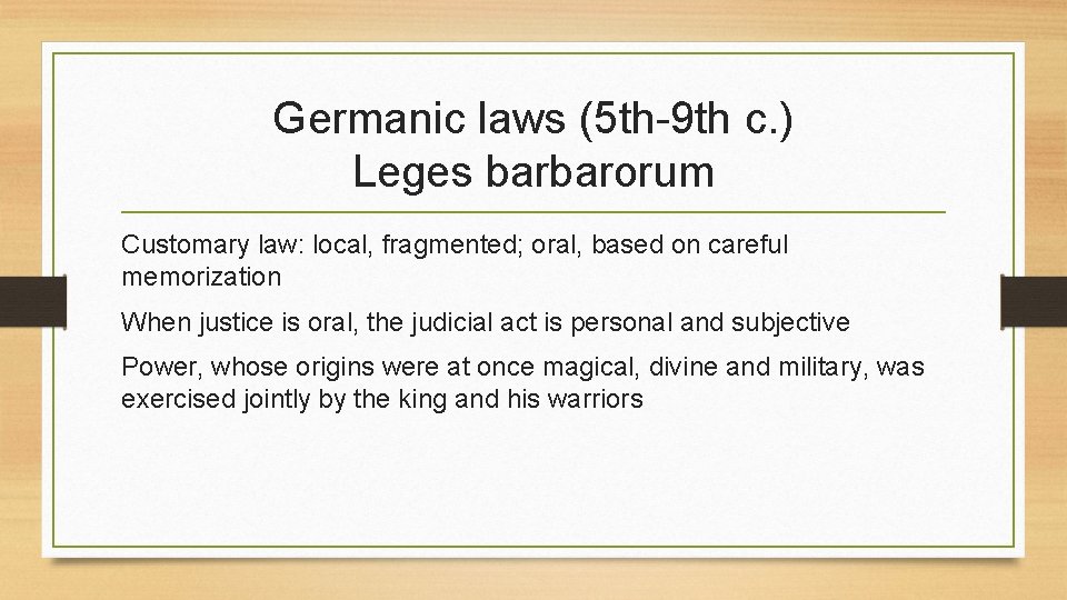 Germanic laws (5 th-9 th c. ) Leges barbarorum Customary law: local, fragmented; oral,
