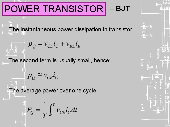 POWER TRANSISTOR – BJT The instantaneous power dissipation in transistor The second term is