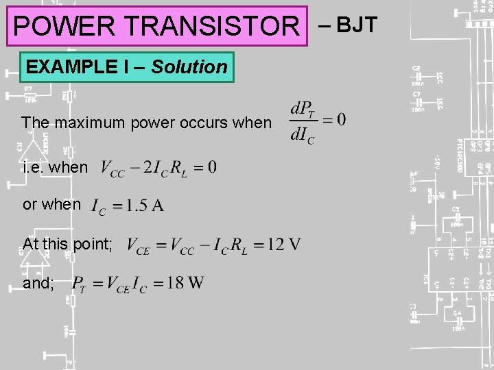 POWER TRANSISTOR EXAMPLE I – Solution The maximum power occurs when i. e. when