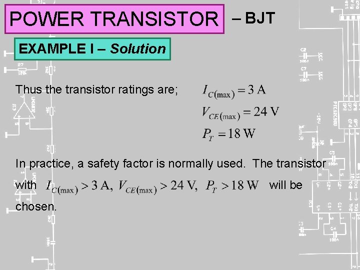 POWER TRANSISTOR – BJT EXAMPLE I – Solution Thus the transistor ratings are; In
