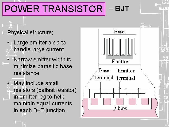 POWER TRANSISTOR Physical structure; • Large emitter area to handle large current • Narrow