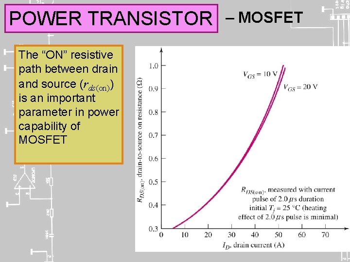 POWER TRANSISTOR The “ON” resistive path between drain and source (rds(on)) is an important