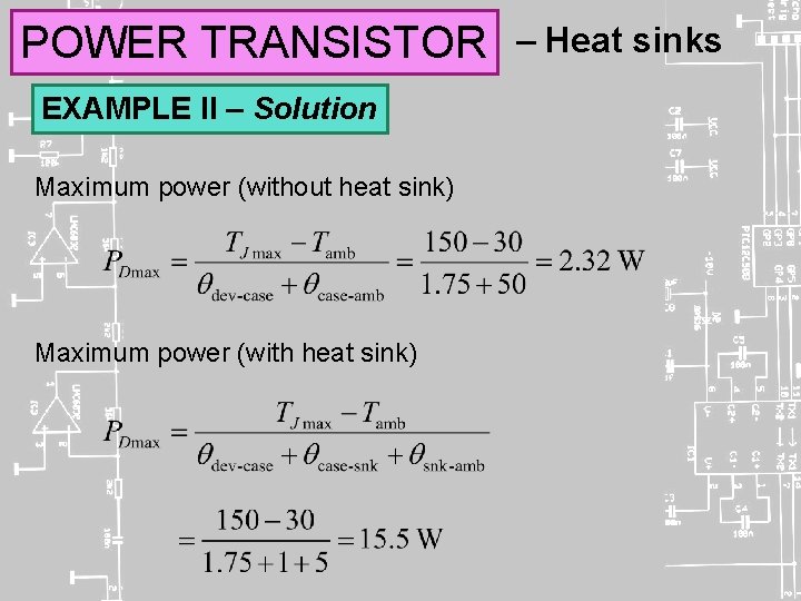 POWER TRANSISTOR EXAMPLE II – Solution Maximum power (without heat sink) Maximum power (with