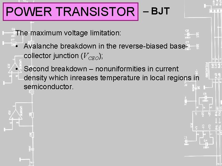 POWER TRANSISTOR – BJT The maximum voltage limitation: • Avalanche breakdown in the reverse-biased