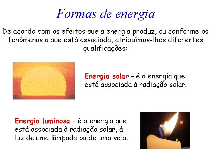 Formas de energia De acordo com os efeitos que a energia produz, ou conforme