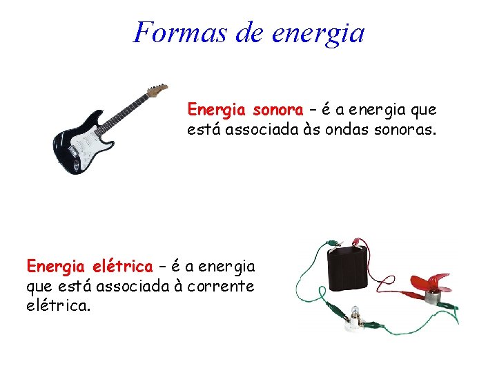 Formas de energia Energia sonora – é a energia que está associada às ondas