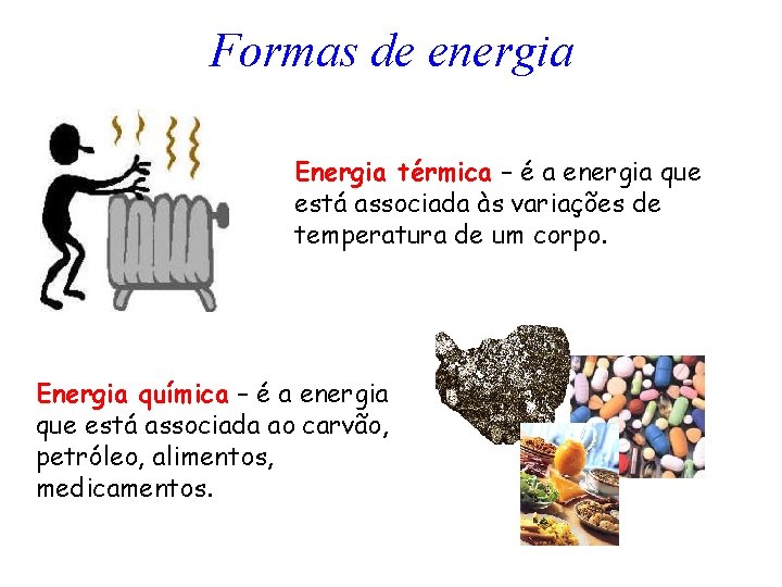 Formas de energia Energia térmica – é a energia que está associada às variações