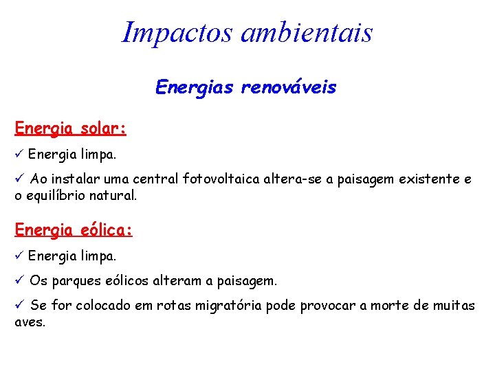 Impactos ambientais Energias renováveis Energia solar: ü Energia limpa. ü Ao instalar uma central