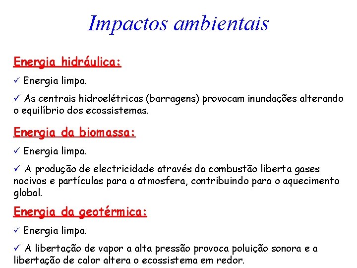 Impactos ambientais Energia hidráulica: ü Energia limpa. ü As centrais hidroelétricas (barragens) provocam inundações