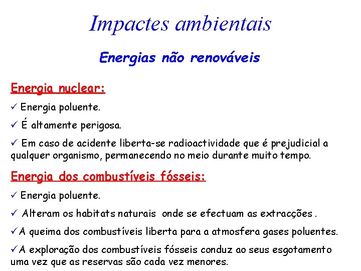 Impactes ambientais Energias não renováveis Energia nuclear: ü Energia poluente. ü É altamente perigosa.