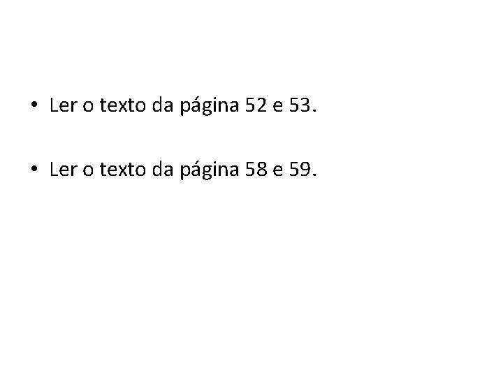  • Ler o texto da página 52 e 53. • Ler o texto