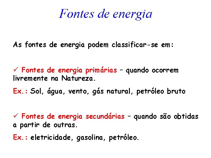 Fontes de energia As fontes de energia podem classificar-se em: ü Fontes de energia