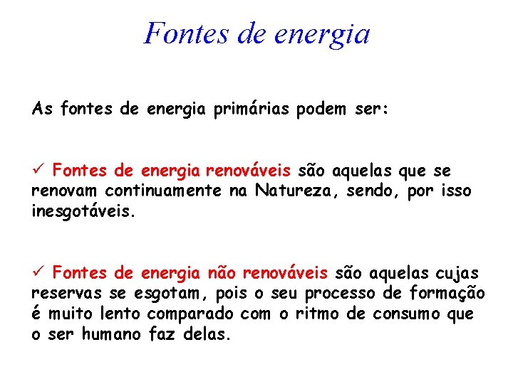 Fontes de energia As fontes de energia primárias podem ser: ü Fontes de energia