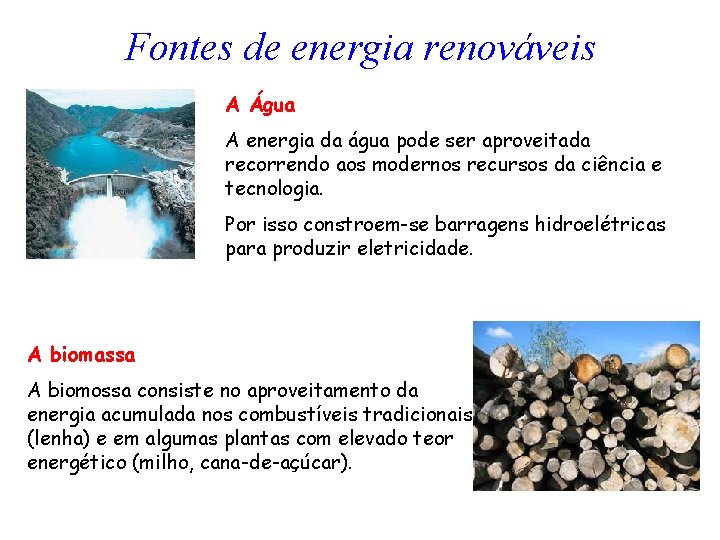 Fontes de energia renováveis A Água A energia da água pode ser aproveitada recorrendo