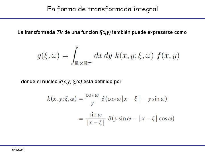 En forma de transformada integral La transformada TV de una función f(x, y) también