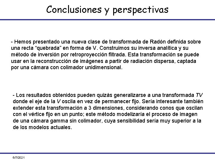 Conclusiones y perspectivas - Hemos presentado una nueva clase de transformada de Radón definida