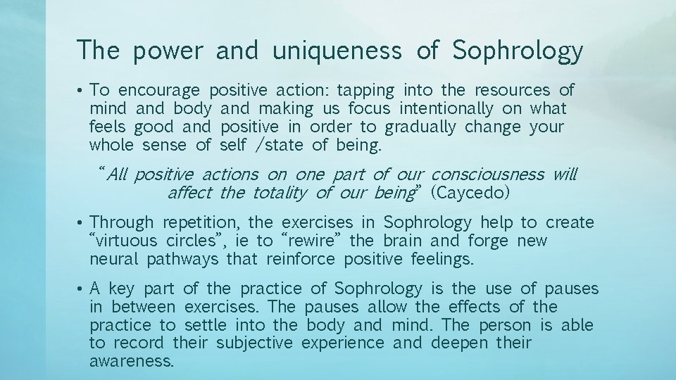 The power and uniqueness of Sophrology • To encourage positive action: tapping into the