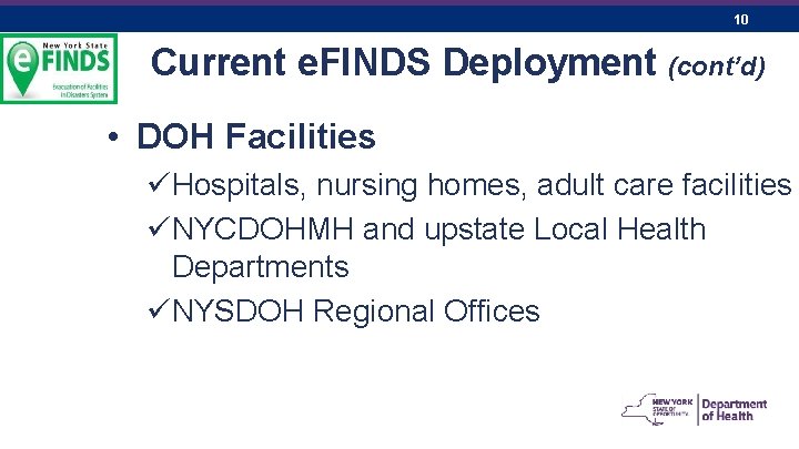 10 Current e. FINDS Deployment (cont’d) • DOH Facilities üHospitals, nursing homes, adult care