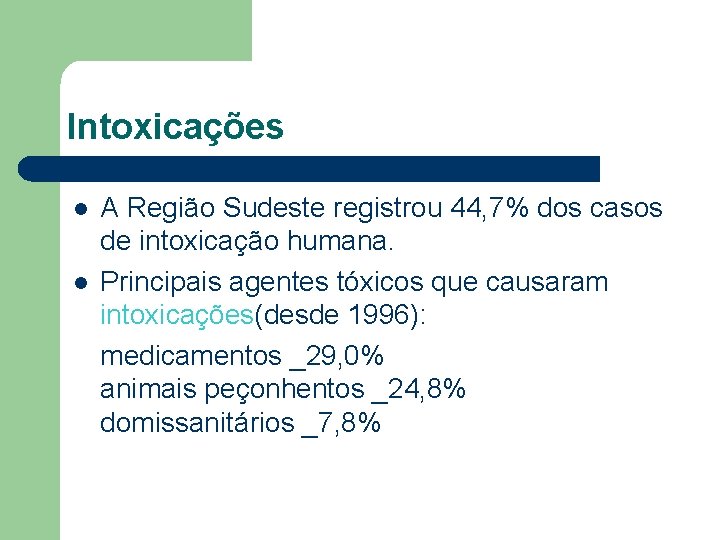 Intoxicações l l A Região Sudeste registrou 44, 7% dos casos de intoxicação humana.