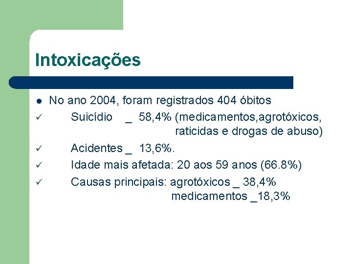 Intoxicações l ü ü No ano 2004, foram registrados 404 óbitos Suicídio _ 58,