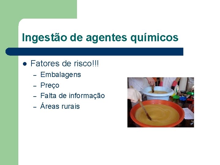 Ingestão de agentes químicos l Fatores de risco!!! – – Embalagens Preço Falta de