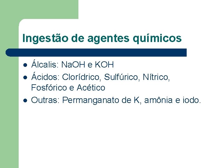 Ingestão de agentes químicos l l l Álcalis: Na. OH e KOH Ácidos: Clorídrico,