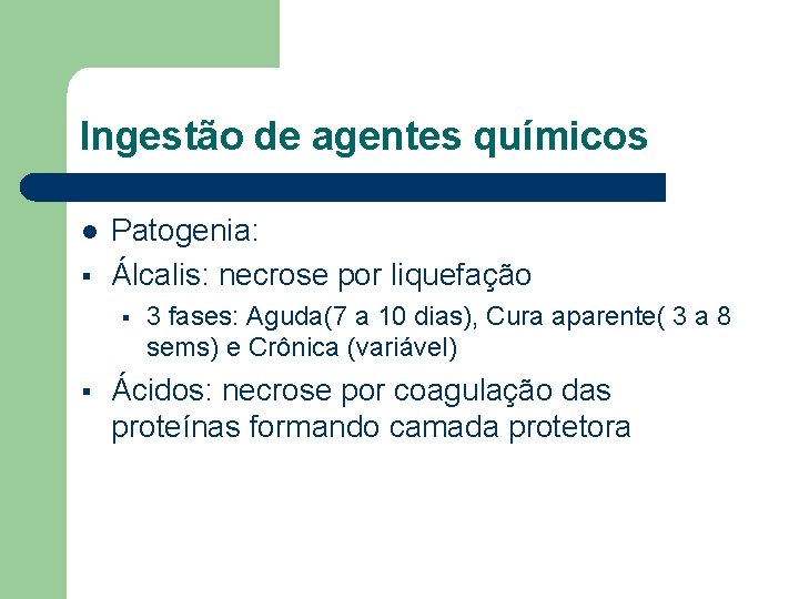 Ingestão de agentes químicos l § Patogenia: Álcalis: necrose por liquefação § § 3