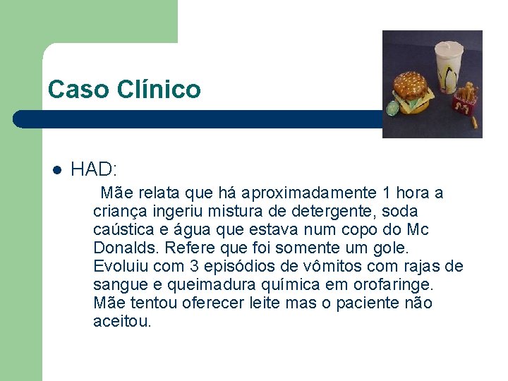 Caso Clínico l HAD: Mãe relata que há aproximadamente 1 hora a criança ingeriu