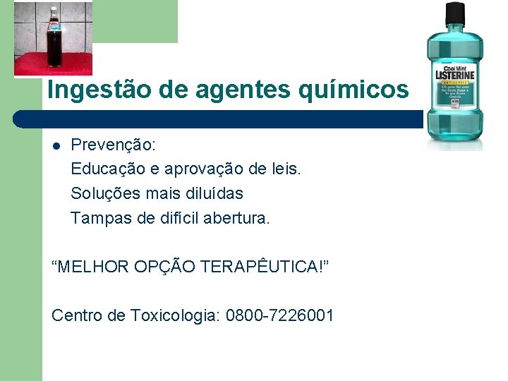 Ingestão de agentes químicos l Prevenção: Educação e aprovação de leis. Soluções mais diluídas