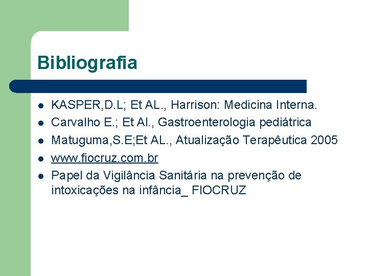 Bibliografia l l l KASPER, D. L; Et AL. , Harrison: Medicina Interna. Carvalho