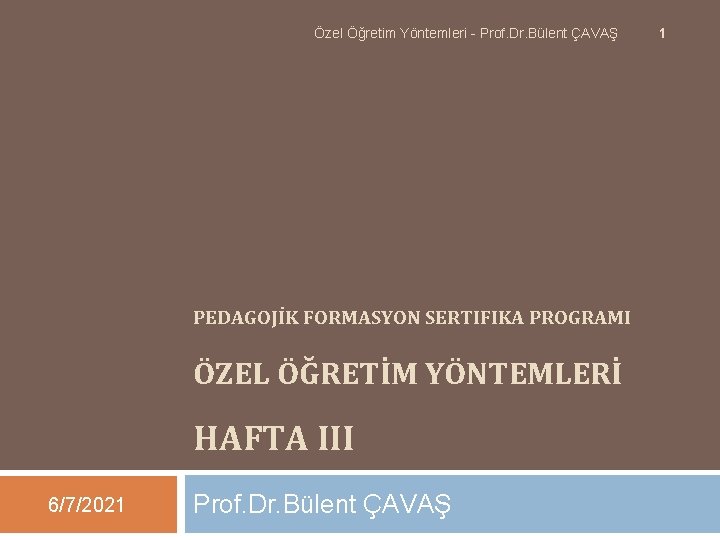 Özel Öğretim Yöntemleri - Prof. Dr. Bülent ÇAVAŞ PEDAGOJİK FORMASYON SERTIFIKA PROGRAMI ÖZEL ÖĞRETİM