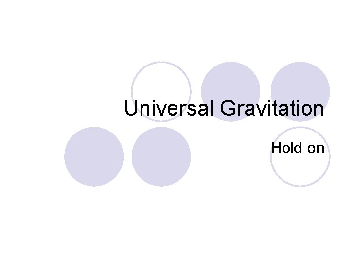 Universal Gravitation Hold on 