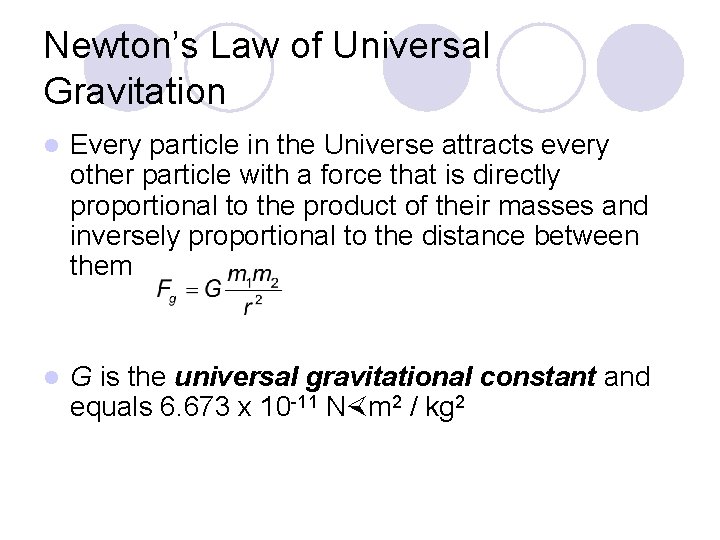 Newton’s Law of Universal Gravitation l Every particle in the Universe attracts every other