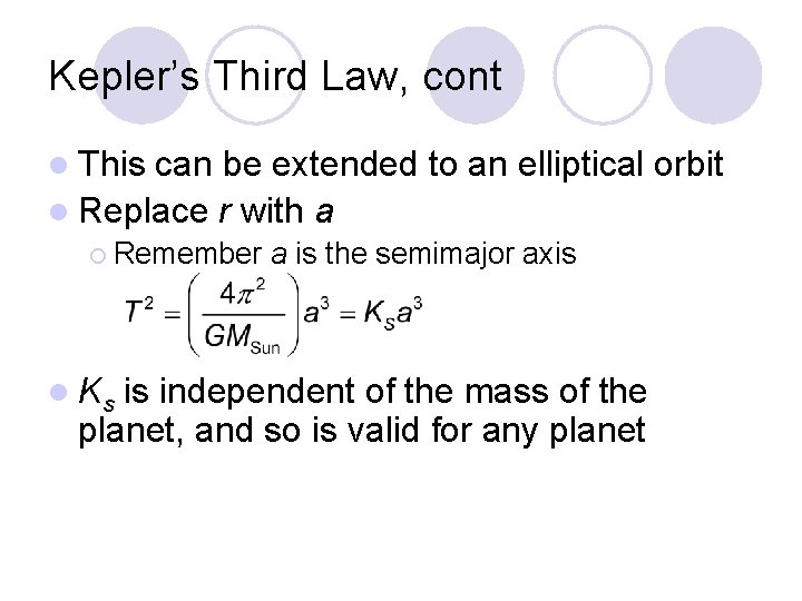 Kepler’s Third Law, cont l This can be extended to an elliptical orbit l