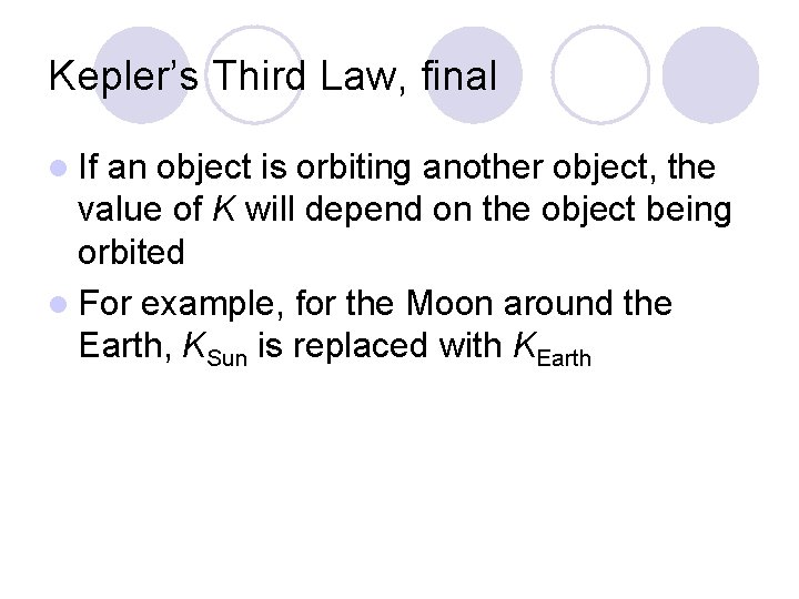 Kepler’s Third Law, final l If an object is orbiting another object, the value