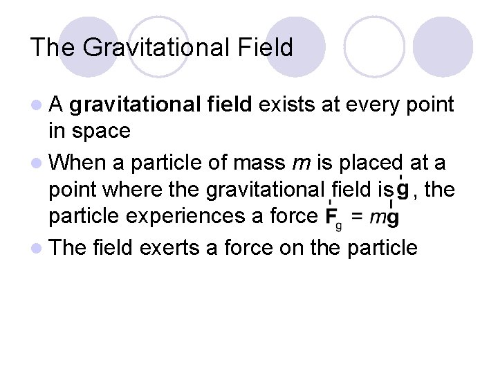 The Gravitational Field l. A gravitational field exists at every point in space l