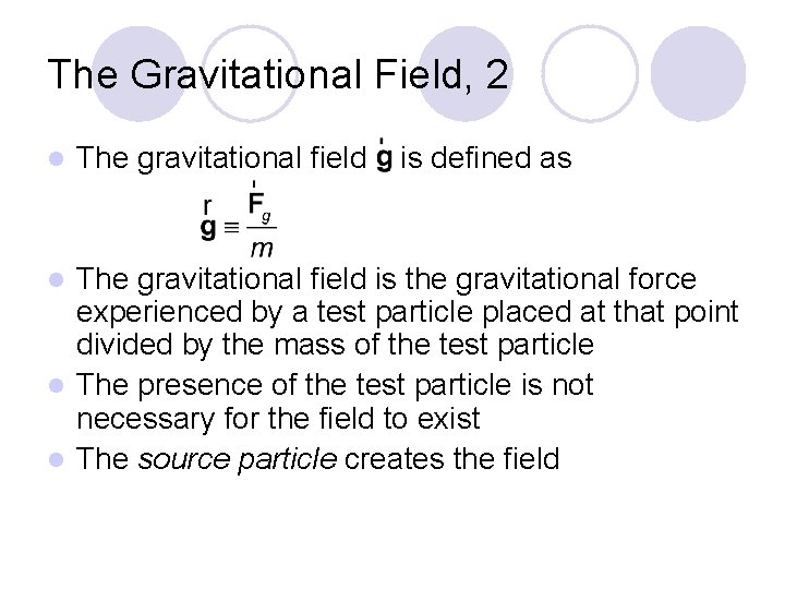 The Gravitational Field, 2 l The gravitational field is defined as The gravitational field